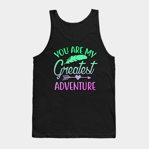 You Are My Greatest Adventure Tank Top by goldstarling